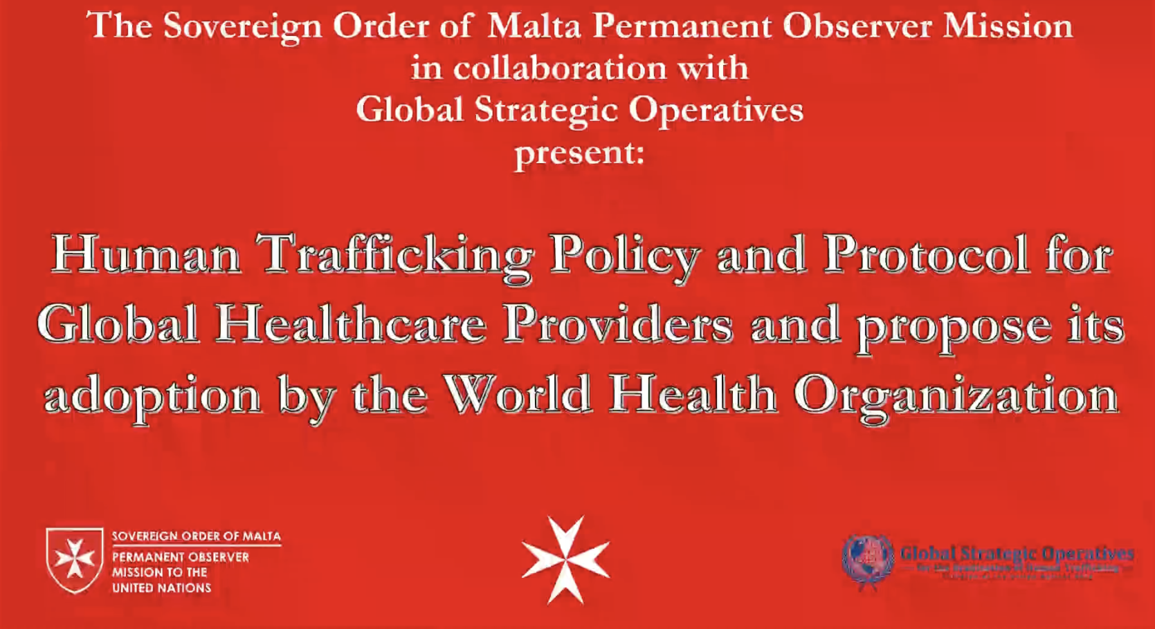 Launch of the Human Trafficking Policy and Protocol for Global Healthcare Providers – The Sovereign Order of Malta Permanent Observer Mission & Global Strategic Operatives / Thursday 29th September / United Nations Headquarters