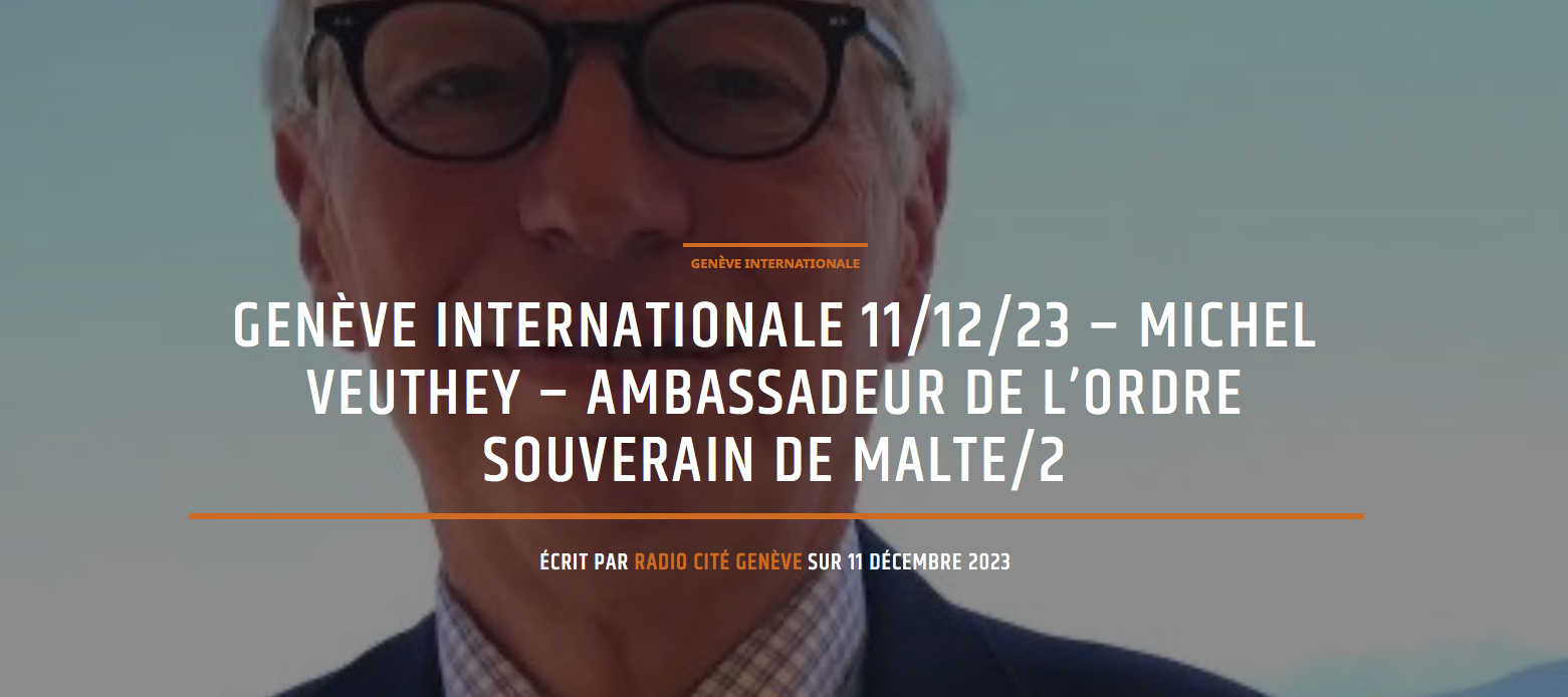 Radio Cité Genève Interview Part II – H.E. Michel Veuthey – December 11th, 2023